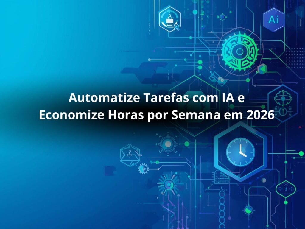 Automatize Tarefas com IA e Economize Horas por Semana em 2026
