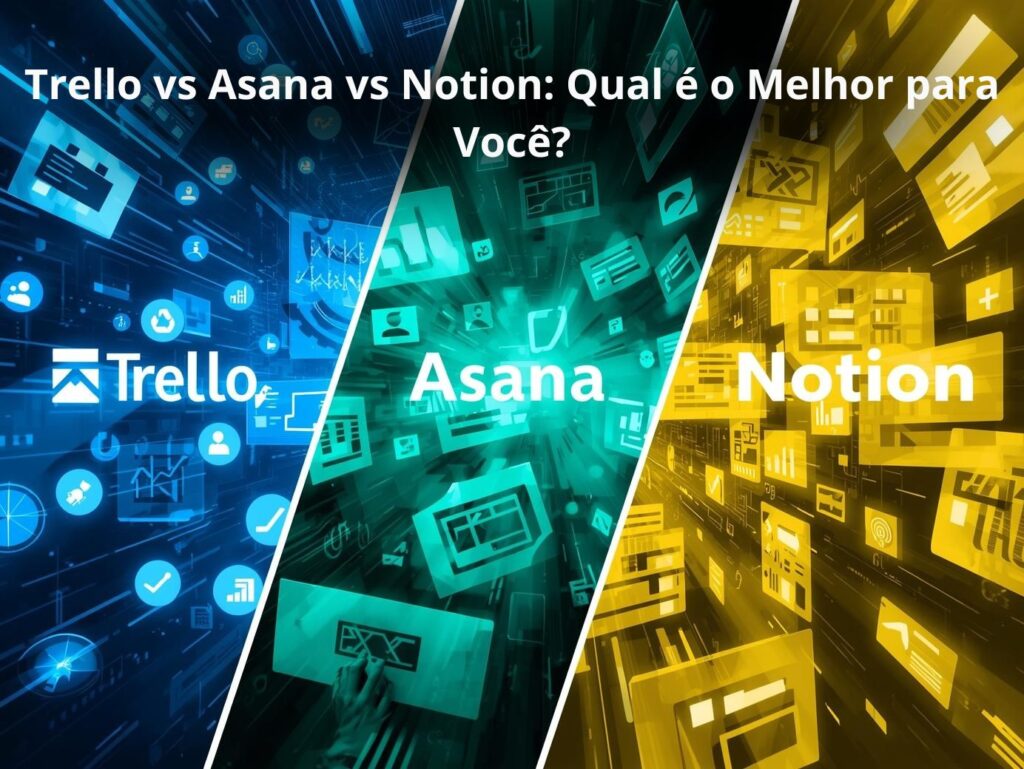 Trello vs Asana vs Notion: Qual é o Melhor para Você?